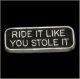 Ride It Like You Stole It Pin